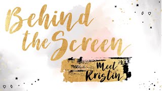 Behind the Screen - Meet Kristin