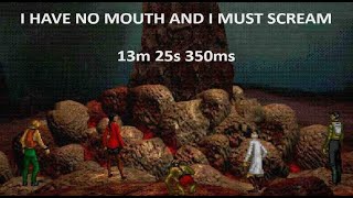 I Have No Mouth, And I Must Scream - Speedrun - 13m 25s 350ms (Obsolete)