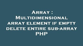 Array : Multidimensional array element if empty delete entire sub-array PHP