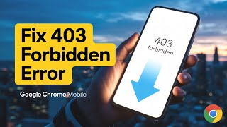 How to Fix 403 Forbidden Error on Google Chrome Android