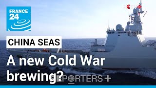 China seas: A new Cold War brewing? • FRANCE 24 English