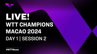 LIVE! | WTT Champions Macao 2024 | Day 1 | Session 2