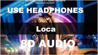 Yo Yo Honey Singh : LOCA (8D Audio) | Bhushan Kumar | New Song 2020 | T-Series