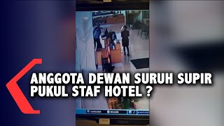 Anggota Dewan Suruh supir Pukul Staf Hotel ?