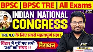 BPSC TRE 4.0 | Indian National Congress | BPSC TRE 4 GK GS Marathon | Danish Sir | BPSC Teacher GS