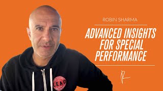 Advanced Insights for Special Performance | Robin Sharma
