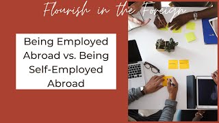 Being Employed Abroad vs. Being Self-Employed Abroad | Flourish in the Foreign IG Live