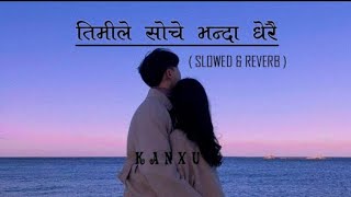 Timle soche bhanda dherai - तिमीले सोचे भन्दा धेरै  | ( SLOWED AND REVERB ) | Gokul Kc