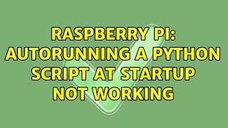 Raspberry Pi: autorunning a python script at startup not working