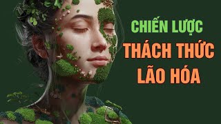 Chiến lược Thách Thức Lão Hóa Sống Lâu Hơn I Sách Outlive