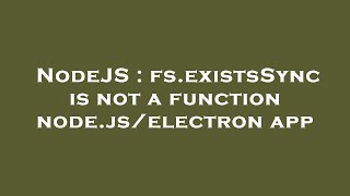 NodeJS : fs.existsSync is not a function node.js/electron app