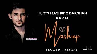 Hurts Mashup Of Darshan Raval 2 💔(Slowed + Reverb)