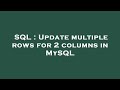 SQL : Update multiple rows for 2 columns in MySQL