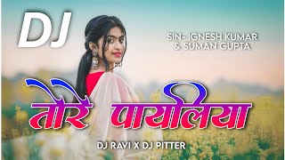 TORE PAYALIYA || SINGER IGNESH KUMAR \u0026 SUMAN GUPTA || NEW NAGPURI DJ SONG 2023|| DJ PITTER X DJ RAVI