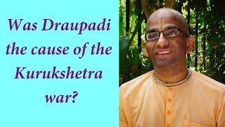 Was Draupadi the cause of the Kurukshetra ? by Chaitanya Charan Prabhu