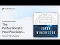 The Perfectionists: How Precision Engineers… by Simon Winchester · Audiobook preview