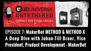 3D Universe Untethered - Episode 07: MakerBot METHOD and METHOD X Deep Dive