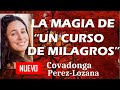 🌟 LA MAGIA DE UN CURSO DE MILAGROS 🌟 Covadonga Pérez-Lozana