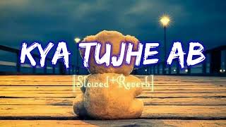Kya Tujhe Ab Yeh Dil Bataye || Sanam re || Falak Shabir ||Slowed + Reverb