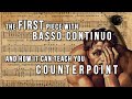 The first piece with basso continuo and how it can teach you counterpoint!