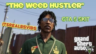 GTA 5 SHORT: THE WEED HUSTLER ( BY @ITSREAL85)