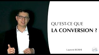 QU'EST-CE QUE LA CONVERSION ?   -  Laurent  BOSHI