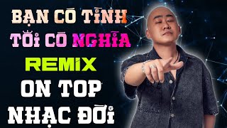 ĐOÀN LÂM REMIX - BẠN CÓ TÌNH TÔI CÓ NGHĨA | ALBUM NHẠC ĐỜI XUẤT SẮC NHẤT HIỆN NAY
