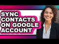 How to Sync Contacts on Google Account (easy Method)