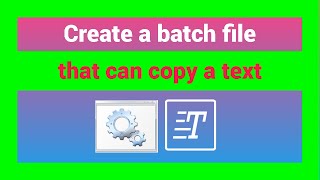 how to create a batch file that can copy text