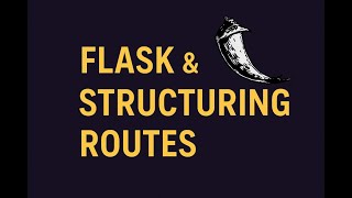 Flask & Structuring Routes