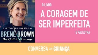 A coragem de ser imperfeita - BRENE BROWN - PSICÓLOGA Daniella Faria