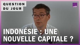 Indonésie : comment un pays peut-il changer de capitale ?