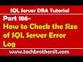 SQL Server DBA Tutorial 186-How to Check the Size of SQL Server Error Log