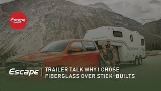 Why I chose Fiberglass Over Stick-Built | Escape Trailer