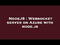 NodeJS : Websocket server on Azure with node.js