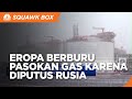 Ketar-Ketir Karena Rusia, Eropa Berburu Pasokan Gas