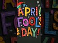 தெரிந்து கொள்வோம் ஏப்ரல் 1 முட்டாள் தினம் ஏன் how did april 1 become foolish day