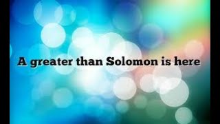 சாலொமோனிலும் பெரியவர் - Greater than Solomon   / Tamil Christian short message