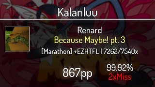 Kalanluu (8.41★) Because Maybe! pt. 3 [Marathon] +EZHTFL 99.92% | 7262x 2❌ | 1253 PP