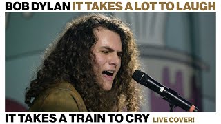 Bob Dylan - It Takes a lot to Laugh, It Takes a Train to Cry Live Cover