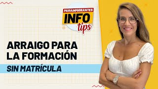 💡 InfoTips: Arraigo para la Formación sin estar matriculado en un curso 💡