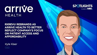 RxRevu Rebrands as Arrive Health to Better Reflect Company's Focus on Patient Access \u0026 Affordability