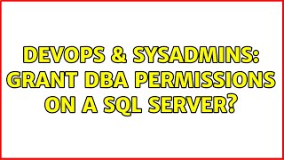 DevOps & SysAdmins: Grant DBA permissions on a SQL server? (2 Solutions!!)