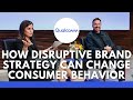 CMO Insights: How Disruptive Brand Strategy Can Change Consumer Behavior and Build Business Value