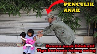 Drama anak Edukatif -  Tips bertemu orang asing