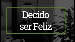 Decido ser feliz