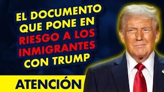 URGENTE El documento que pone en riesgo a los inmigrantes con Trump