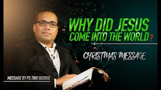 Why Did Jesus Come Into The World? Ps.Tinu George | Christmas Message 2019