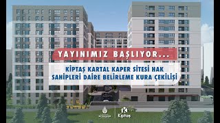 KİPTAŞ Kartal Kaper Sitesi Hak Sahiplerinin Daireleri Belirleniyor!