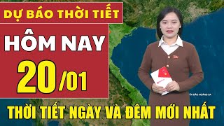 Dự báo thời tiết hôm nay mới nhất ngày 20/1 | Dự báo thời tiết mới nhất ngày và đêm hôm nay